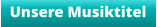 Unsere Musiktitel
