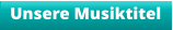 Unsere Musiktitel
